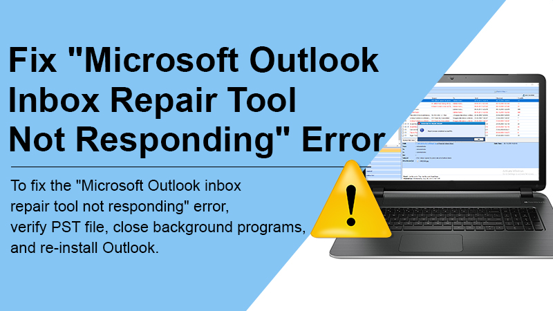 How to Resolve the “Microsoft Outlook Inbox Repair Tool Not Responding” Error?