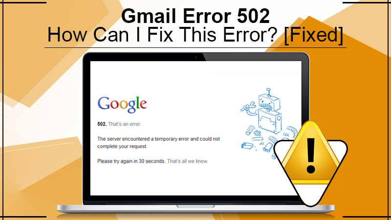 Fix Gmail Error 502 – Complete Guide 2021