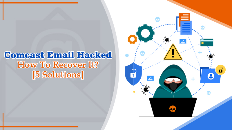 Comcast Email Hacked? Try These 5 Solution To Recover It!