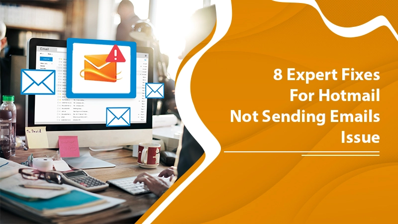 Hotmail Not Sending Emails? Here is How to Fix!