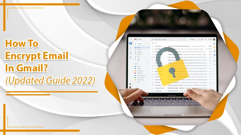 Gmail Encryption | How to Encrypt Email in Gmail?