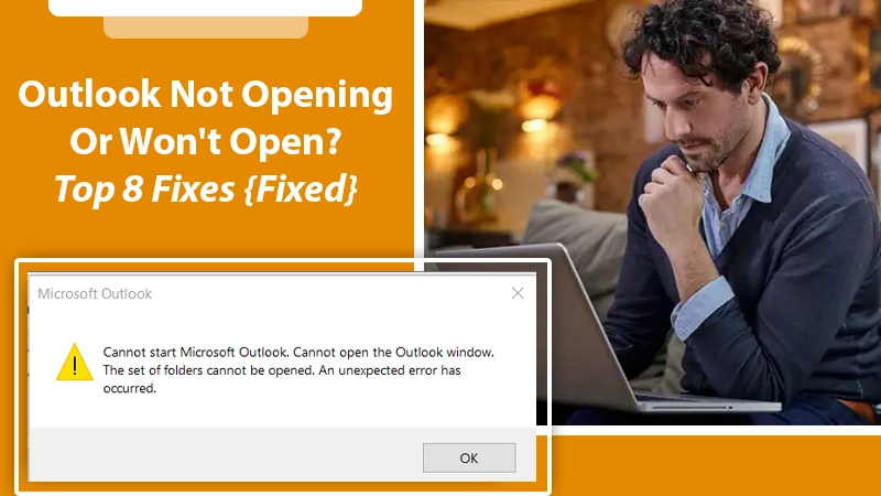 Outlook Not Opening Or Won’t Open? Here Is The Fix