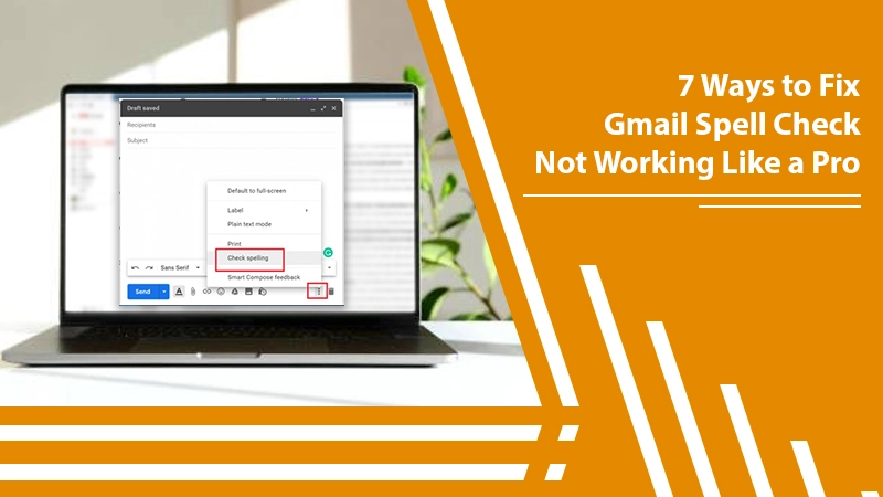 Gmail Spell Check Not Working? Here are the Resolutions