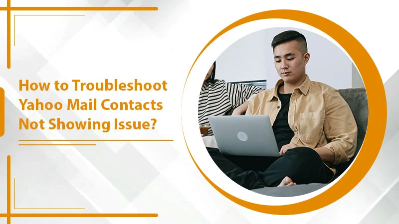 How to Troubleshoot Yahoo Mail Contacts Not Showing Issue?